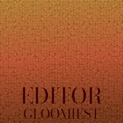 Editor Gloomiest