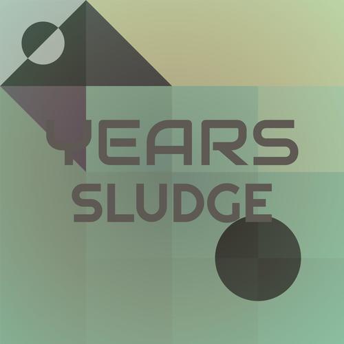 Years Sludge