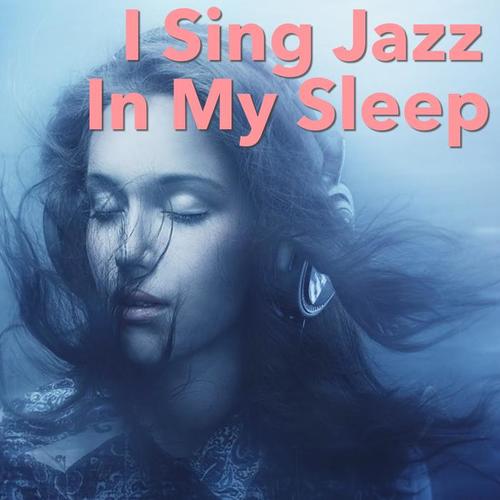 I Sing Jazz In My Sleep