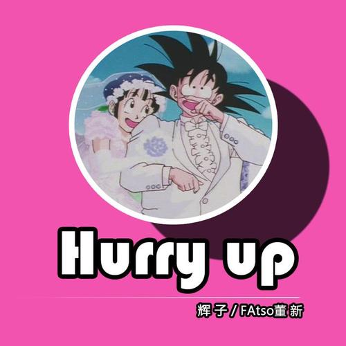 Hurry up