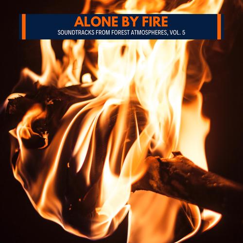 Alone by Fire - Soundtracks from Forest Atmospheres, Vol. 5