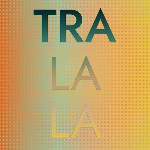 Tra La La