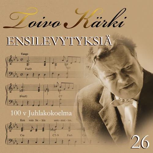 Toivo Kärki - Ensilevytyksiä 100 v juhlakokoelma 26