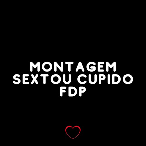 Montagem Sextou Cupido Fdp (Explicit)