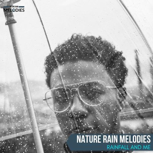 Nature Rain Melodies - Rainfall and Me