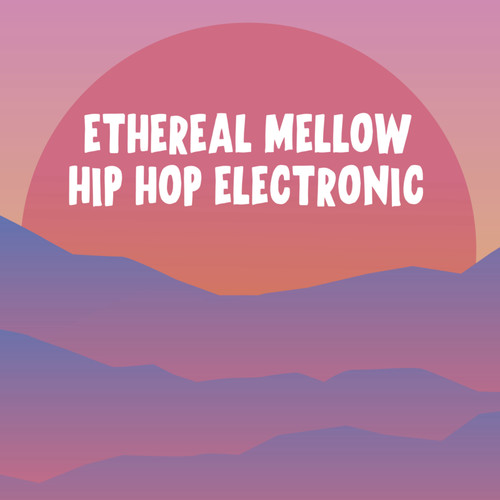 Ethereal Mellow Hip Hop Electronic