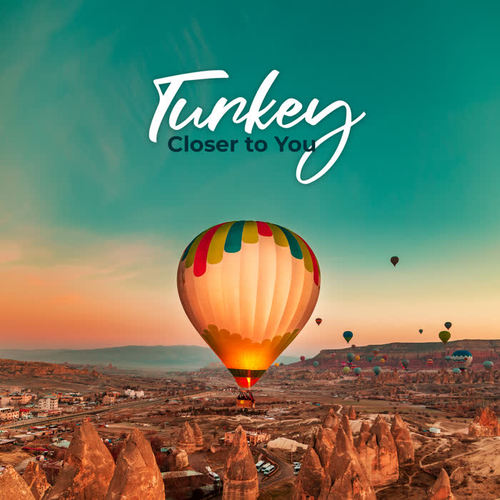 Turkey Closer to You