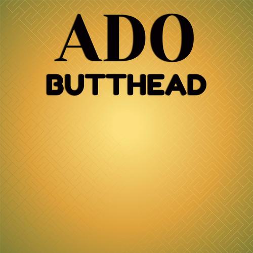 Ado Butthead