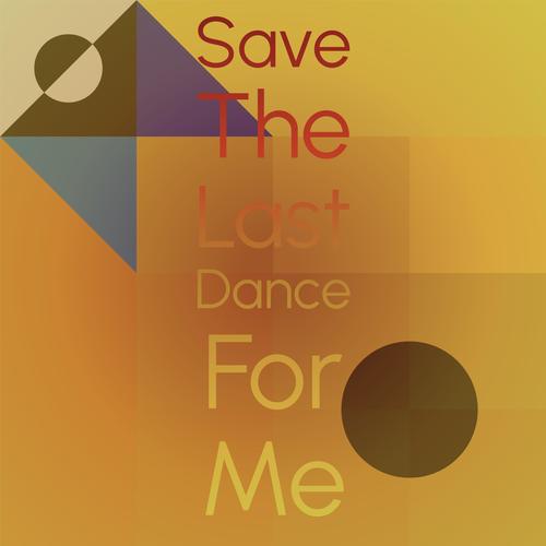 Save The Last Dance For Me