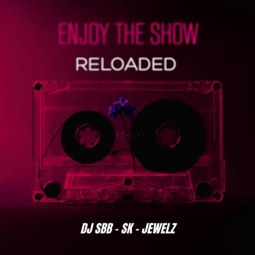 Enjoy the Show (Reloaded)