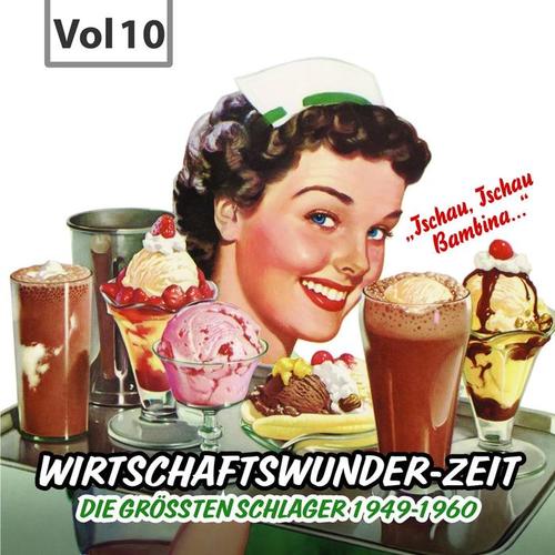 Wirtschaftswunder-Zeit, Vol. 10 (Die größten Schlager 1949 - 1960)