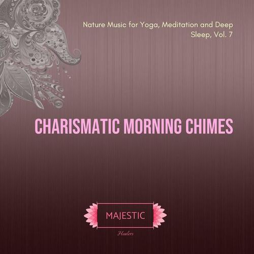 Charismatic Morning Chimes (Nature Music for Yoga, Meditation and Deep Sleep, Vol. 7)