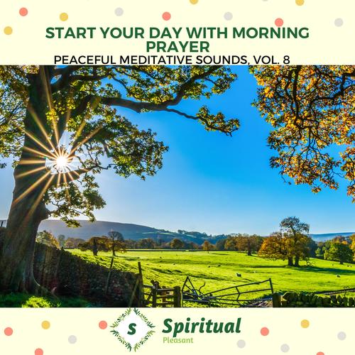 Start Your Day With Morning Prayer - Peaceful Meditative Sounds, Vol. 8