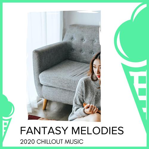 Fantasy Melodies - 2020 Chillout Music