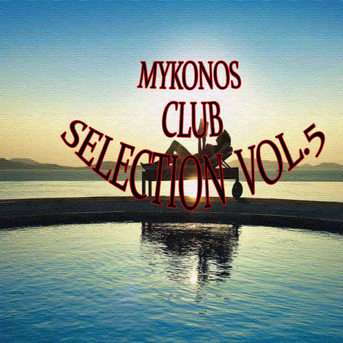 Mykonos Club Selection Vol.5