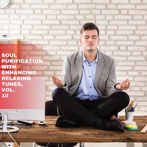 Soul Purification with Enhancing Relaxing Tunes, Vol. 10