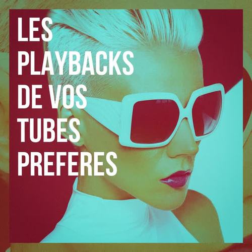 Les Playbacks De Vos Tubes Préférés