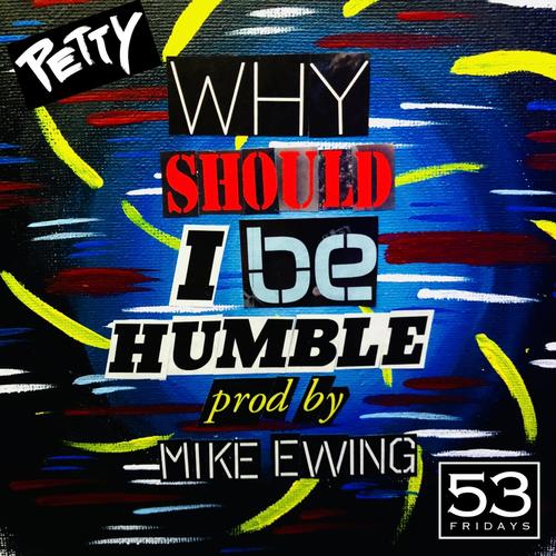 Why Should I Be Humble (Explicit)