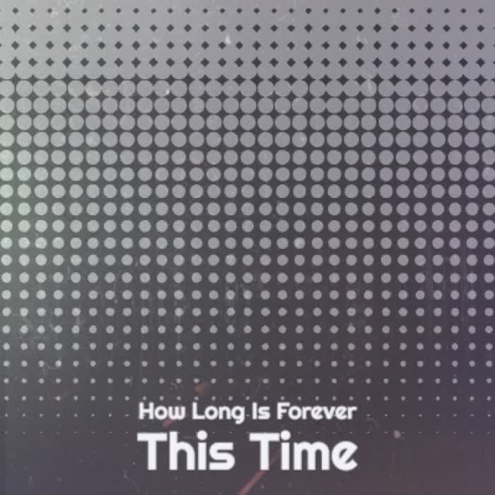 How Long Is Forever This Time