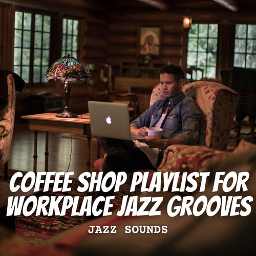 Jazz Sounds: Coffee Shop Playlist for Workplace Jazz Grooves