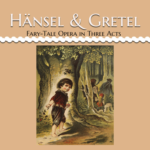 Hänsel & Gretel, Fary-Tale Opera in Three Acts