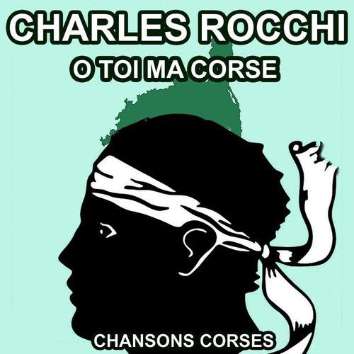 O toi ma Corse - Les Plus Grandes Chansons Corses de Charles Rocchi