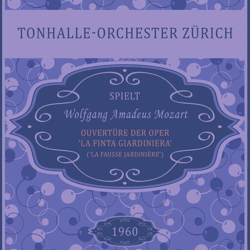 Ouvertüre der Oper 'La finta giardiniera' ('La Fausse Jardinière') , KV 196, Wolfgang Amadeus Mozart, Tonhalle-Orchester Zürich: Overtura - Allegro molto, Andantino grazioso