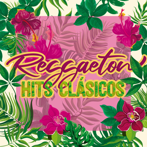 Reggaeton Hits Clásicos (Explicit)