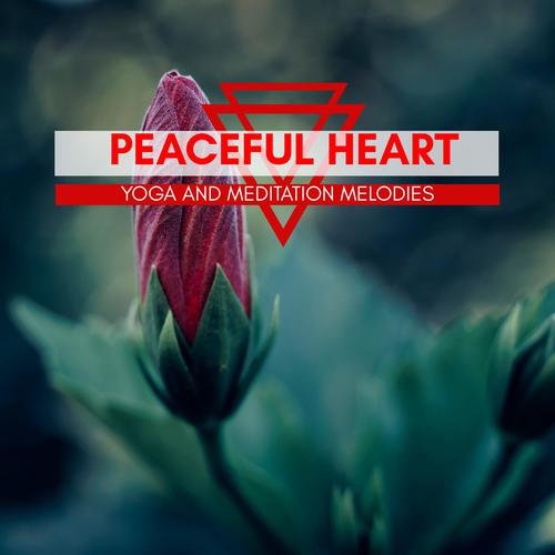 Peaceful Heart - Yoga And Meditation Melodies