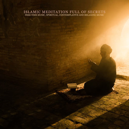 Islamic Meditation Full of Secrets: Free Time Music, Spiritual, Contemplative and Relaxing Music