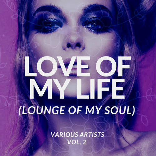 Love Of My Life (Lounge Of My Soul) , Vol. 2