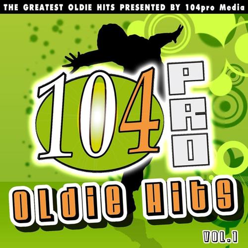 104pro Oldie Hits, Vol. 1 (The Greatest Oldie Hits Presented By 104pro Media)