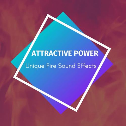 Attractive Power - Unique Fire Sound Effects