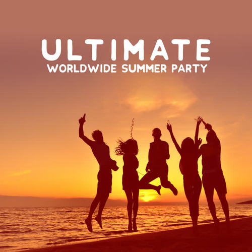 Ultimate Worldwide Summer Party - Hot Chillout Dance Collection Straight from the Best Beach Clubs, Leave the Future Behind, One Language, Tropical House, Warm Nights, Miracles