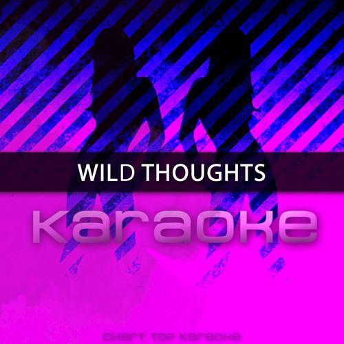 Wild Thoughts (Originally Performed by DJ Khaled feat. Rihanna & Bryson Tiller) [Karaoke Version]