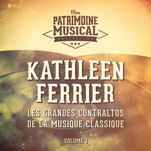 Les grandes contraltos de la musique classique : Kathleen Ferrier, Vol. 1