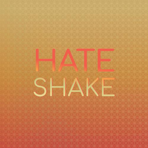 Hate Shake