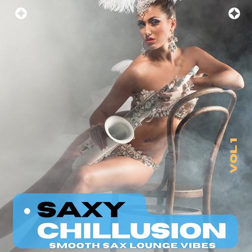 Saxy Chillusion, Vol.1 (Smooth Sax Lounge Vibes)