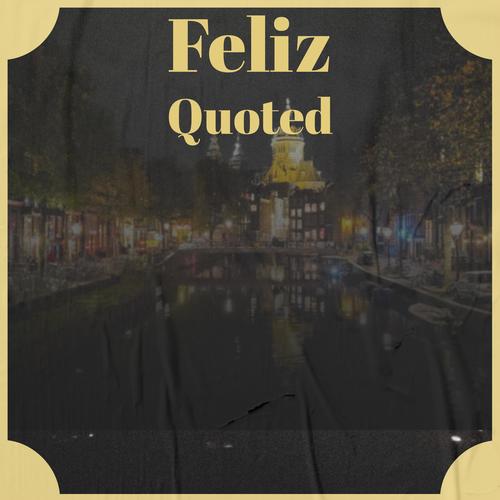 Feliz Quoted