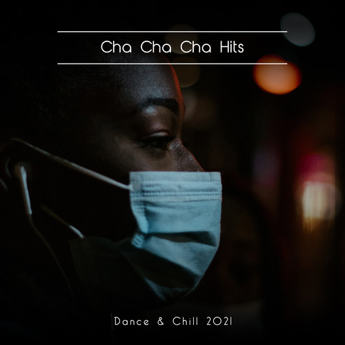 Cha Cha Cha Hits Dance & Chill 2021