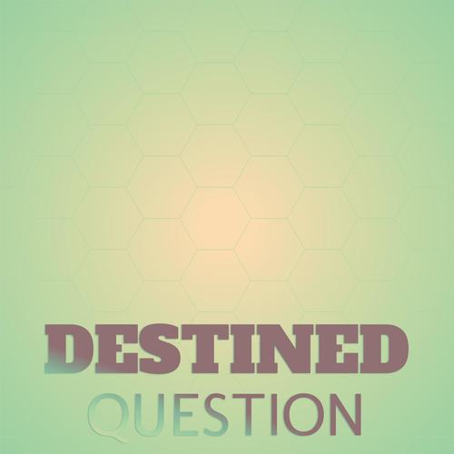 Destined Question