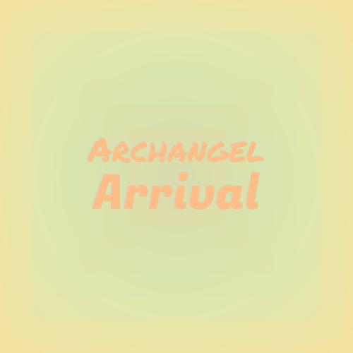 Archangel Arrival