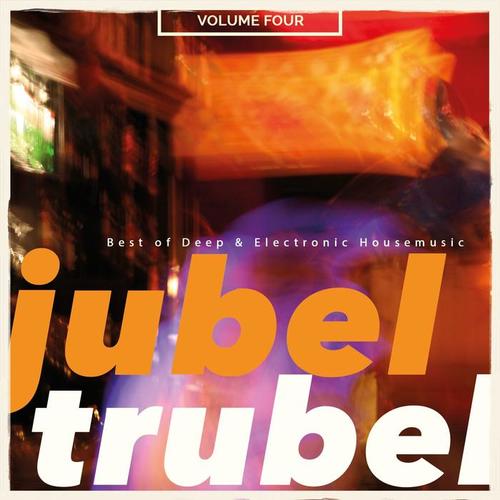 Jubeltrubel, Vol. 4 (Best of Deep & Electronic House music)