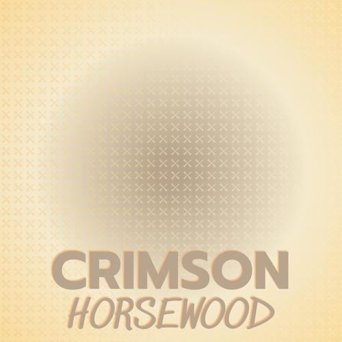 Crimson Horsewood