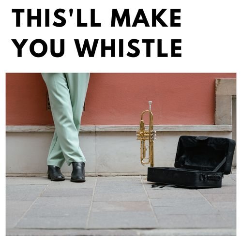 This'll Make You Whistle