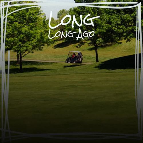 Long Long Ago