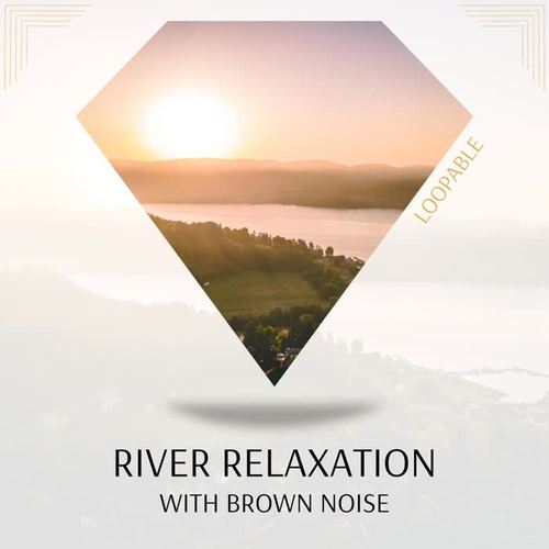 River Relaxation with Brown Noise, Loopable