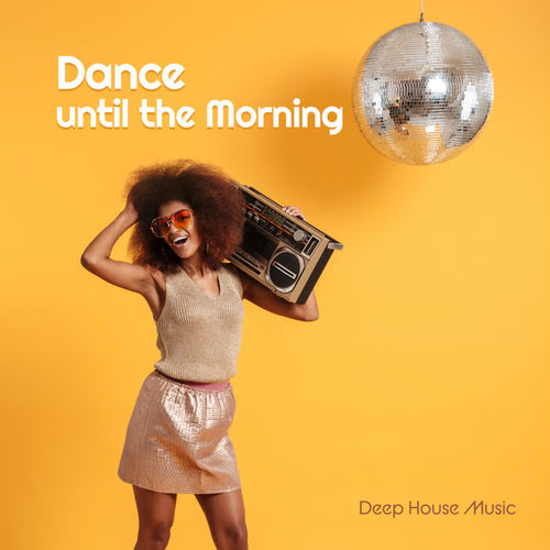 Dance until the Morning - Deep House Music