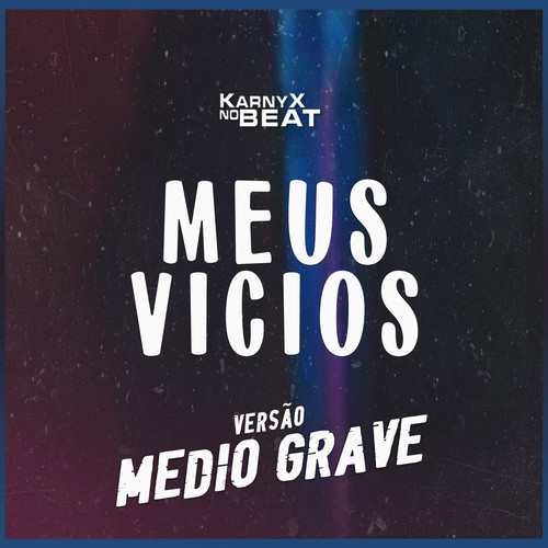 MEɄS VÍCIØS - Versão Médio Grave