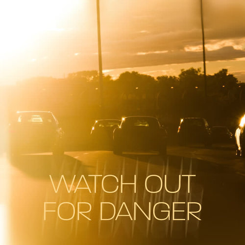 Watch Out for Danger